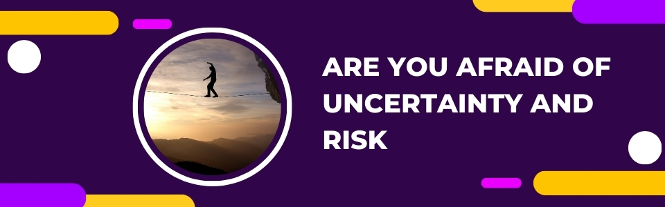 Are You Afraid Of Uncertainty and Risk - image