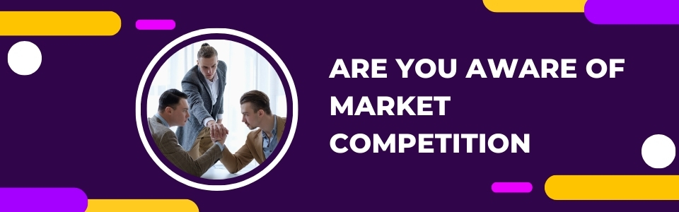 Are You Aware of Market Competition - image