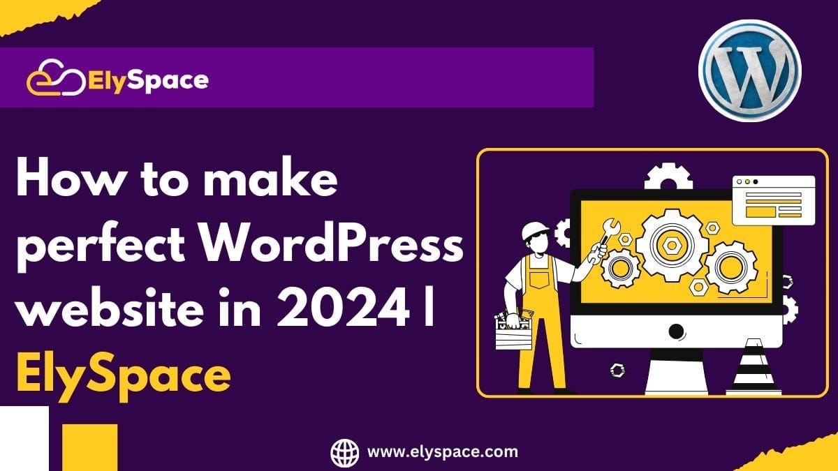 How to Make a Perfect WordPress Website in 2024 | ElySpace