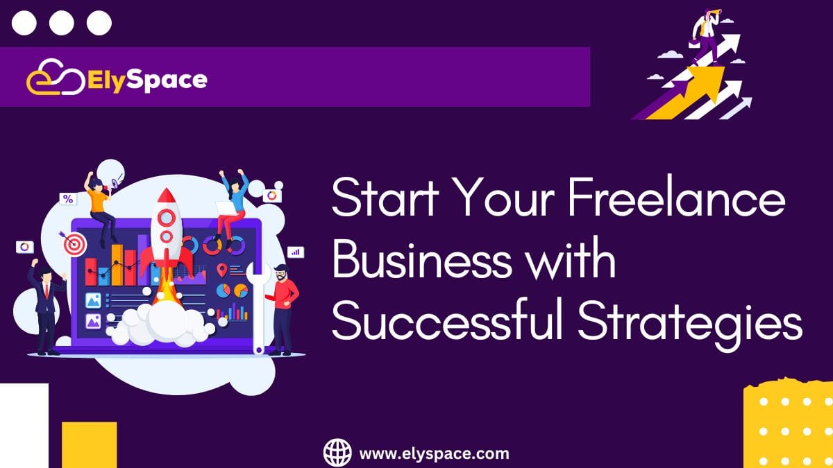Start Your Freelance Business with Successful Strategies