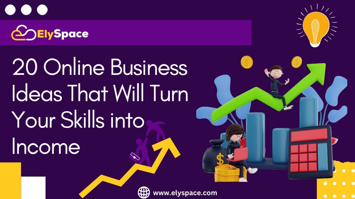 20 Online Business Ideas That Will Turn Your Skills into Income