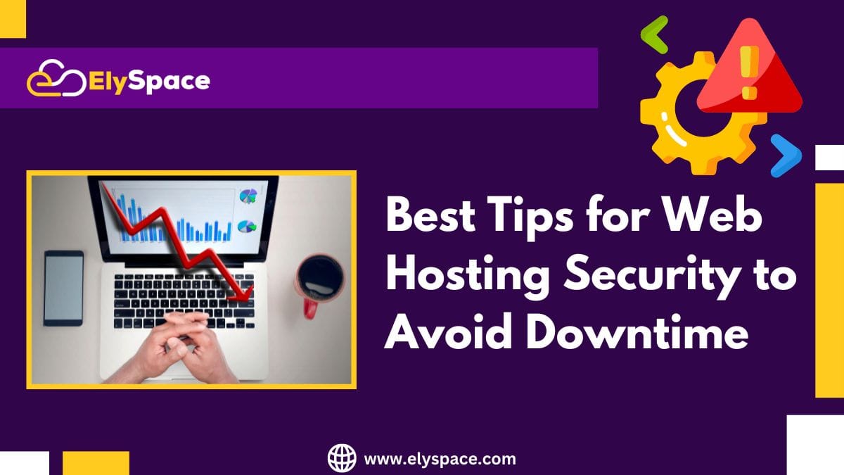 Best Tips for Web Hosting Security to Avoid Downtime