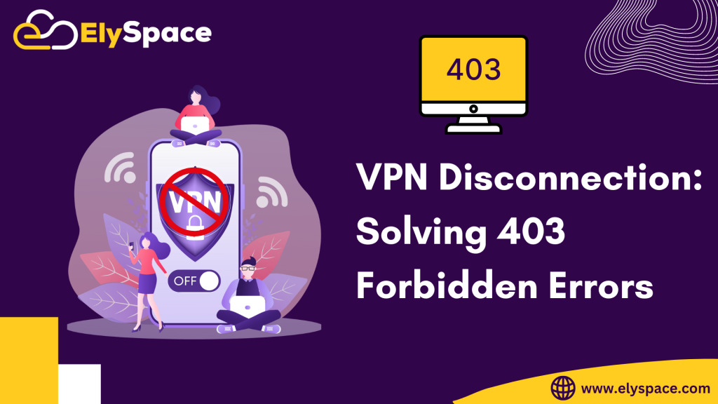 VPN Disconnection: Solving 403 Forbidden Errors