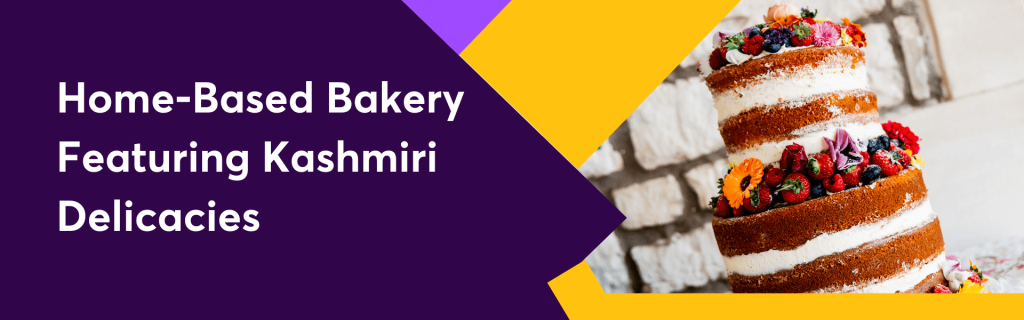 Home-Based Bakery Featuring Kashmiri Delicacies