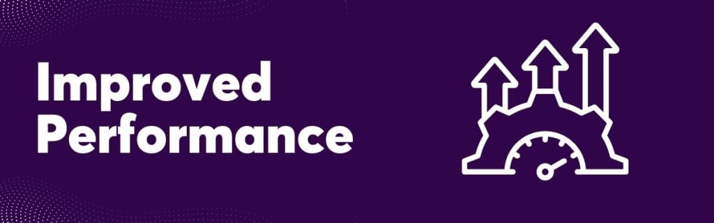 Improved Performance