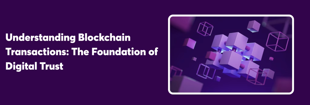 Understanding Blockchain Transactions: The Foundation of Digital Trust